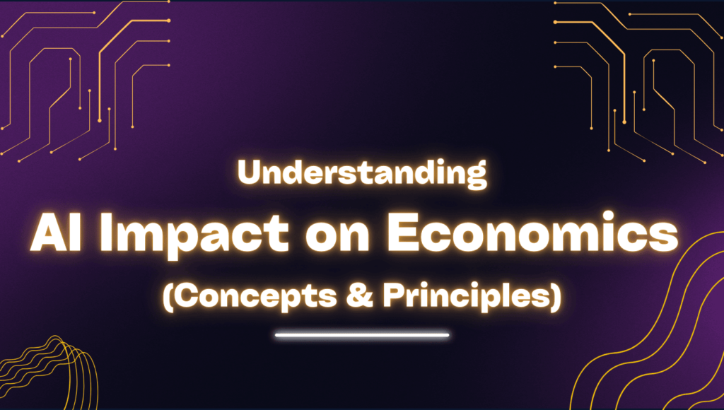 Understanding AI Impact on Economics: Concepts And Principles