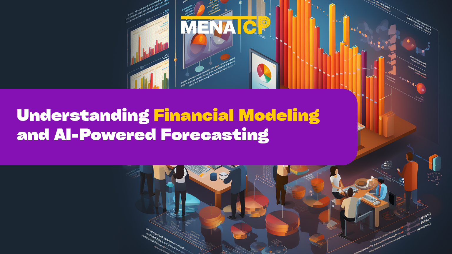 Understanding Financial Modeling and AI-Powered Forecasting - MENATCP